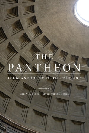 The Pantheon From Antiquity to the Present【電子書籍】