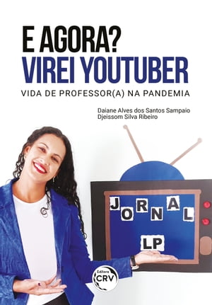 E AGORA? VIREI YOUTUBER Vida de professor (a) na pandemia【電子書籍】[ Daiane Alves dos Santos Sampaio ]