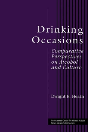 Drinking Occasions Comparative Perspectives on Alcohol and Culture【電子書籍】[ Dwight B. Heath ]