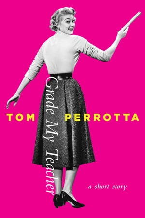 ŷKoboŻҽҥȥ㤨Grade My Teacher A Short StoryŻҽҡ[ Tom Perrotta ]פβǤʤ162ߤˤʤޤ