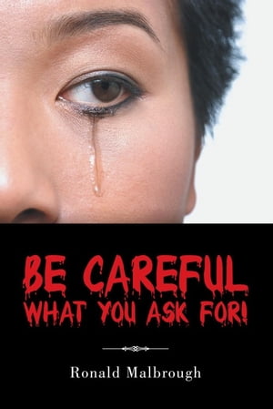 Be Careful What You Ask For!Żҽҡ[ Ronald Malbrough ]