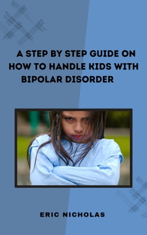 A step by step guide on how to handle kids with bipolar Disorder.