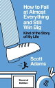 How to Fail at Almost Everything and Still Win Big: Kind of the Story of My Life, Second Edition【電子書籍】 Scott Adams