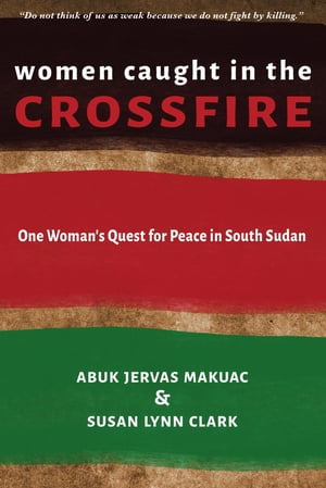 ŷKoboŻҽҥȥ㤨Women Caught in the Crossfire One Woman's Quest for Peace in South SudanŻҽҡ[ Abuk Jervas Makuac ]פβǤʤ1,244ߤˤʤޤ