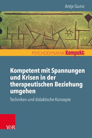 Kompetent mit Spannungen und Krisen in der therapeutischen Beziehung umgehen Techniken und didaktische Konzepte