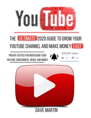 YouTube: The Ultimate 2020 Guide to Grow Your YouTube Channel, Make Money Fast with Proven Techniques and Foolproof Step by Step Strategies【電子書籍】[ Dave Martin ]