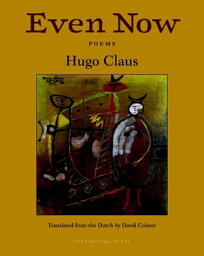 Even Now Poems by Hugo Claus【電子書籍】[ Hugo Claus ]