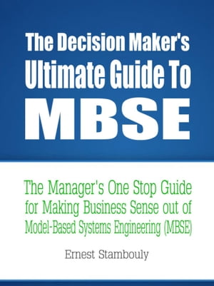 The Decision Maker's Ultimate Guide to MBSE