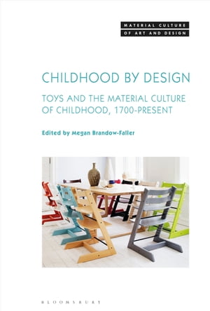 Childhood by Design Toys and the Material Culture of Childhood, 1700-Present【電子書...