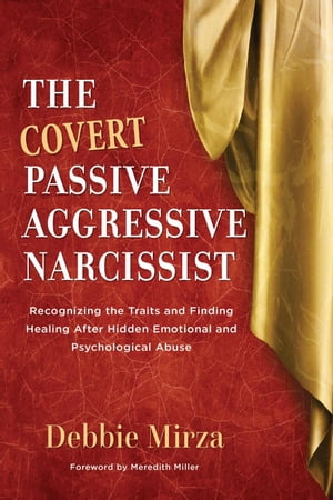 The Covert Passive Aggressive Narcissist The Narcissism Series, 1【電子書籍】 Debbie Mirza