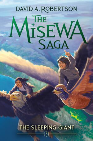The Sleeping Giant The Misewa Saga, Book Five【電子書籍】 David A. Robertson