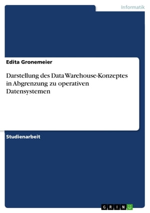 Darstellung des Data Warehouse-Konzeptes in Abgrenzung zu operativen Datensystemen