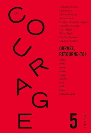 Le Courage n°5 / Orph?e retourne toi Revue annuelle dirig?e par Charles Dantzig【電子書籍】[ Collectif ]