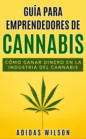 Gu?a para emprendedores de cannabis【電子書籍】[ Adidas Wilson ]