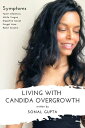Living with Candida Overgrowth (Living with Yeast Overgrowth : Digestive Issues + Yeast Infections) Natural Healing & Alternative Remedies