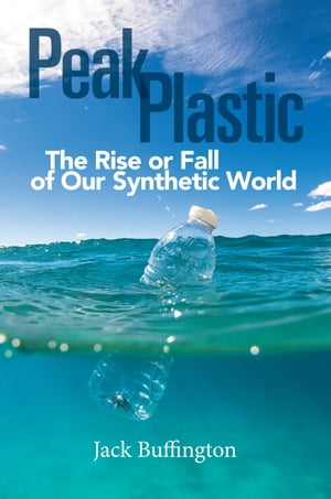 楽天楽天Kobo電子書籍ストアPeak Plastic The Rise or Fall of Our Synthetic World【電子書籍】[ Jack Buffington ]