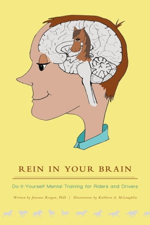 Rein in Your Brain Do-it-Yourself Mental Training for Riders and DriversŻҽҡ[ Janeane Reagan ]