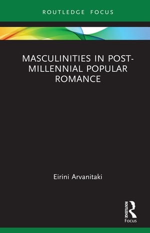 Masculinities in Post-Millennial Popular RomanceŻҽҡ[ Eirini Arvanitaki ]