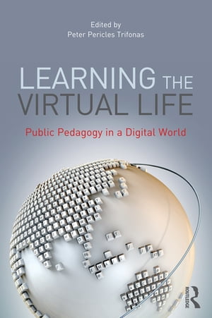Learning the Virtual Life Public Pedagogy in a Digital World【電子書籍】