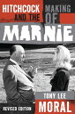 Hitchcock and the Making of Marnie【電子書籍】 Tony Lee Moral