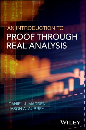 An Introduction to Proof through Real Analysis【電子書籍】[ Daniel J. Madden ]