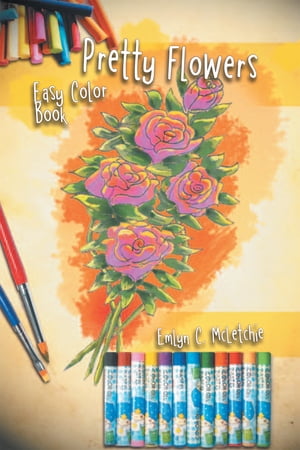 Pretty Flowers Easy Color Book【電子書籍】[ Emlyn C. McLetchie ]