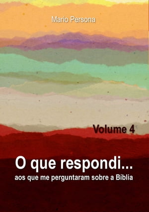 O que respondi aos que me perguntaram sobre a Biblia: Vol. 4