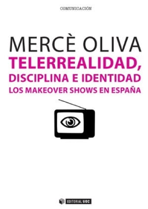 Telerrealidad, disciplina e identidad Los makeover shows en Espa?a