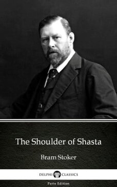 The Shoulder of Shasta by Bram Stoker - Delphi Classics (Illustrated)【電子書籍】[ Bram Stoker ]