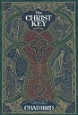 The Christ Key Unlocking the Centrality of Christ in the Old Testament【電子書籍】 Chad Bird