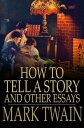How to Tell a Story and Other Essays【電子書籍】[ Mark Twain ]