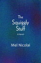 The Squiggly Stuff【電子書籍】[ Mel Nicolai ]