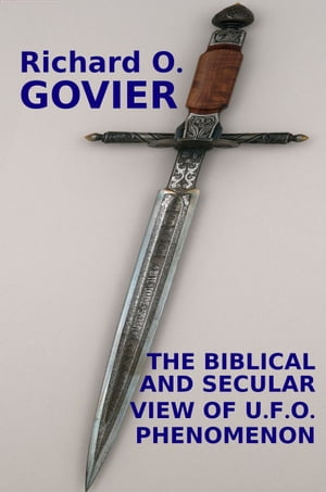 The Biblical and Secular View of U.F.O. PhenomenonŻҽҡ[ Richard Govier ]