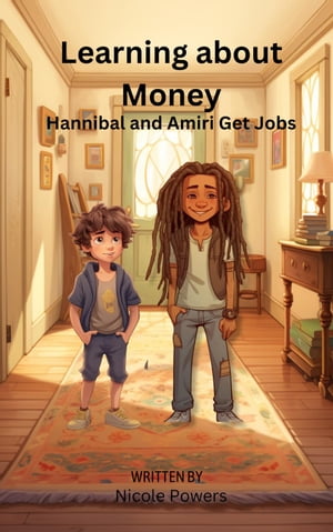 Hannibal and Amiri Get Jobs Learning About Money【電子書籍】[ Nicole Powers ]