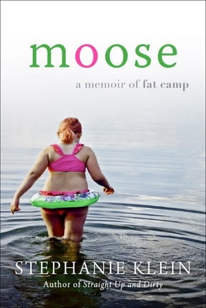 Moose A Memoir of Fat CampŻҽҡ[ Stephanie Klein ]