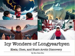 Icy Wonders of Longyearbyen: Elwis, Chen, and Hua's Arctic Adventure