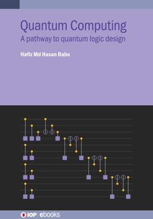 Quantum Computing A pathway to quantum logic design【電子書籍】 Hafiz Md. Hasan Babu