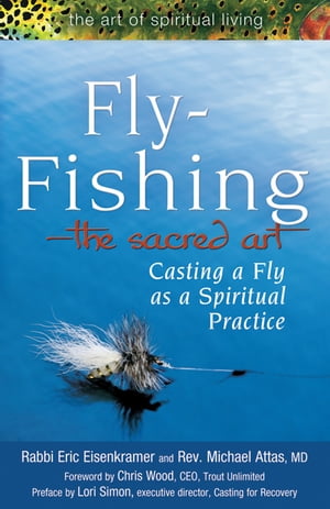 Fly-FishingThe Sacred Art: Casting a Fly as a Spiritual Practice