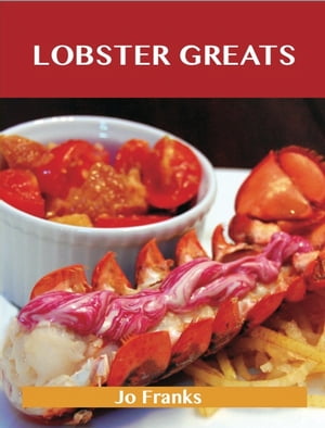 Lobster Greats: Delicious Lobster Recipes, The Top 68 Lobster Recipes【電子書籍】[ Franks Jo ]