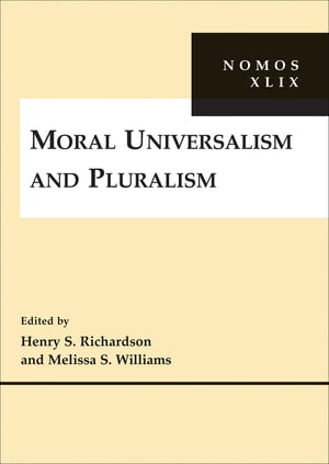 Moral Universalism and Pluralism NOMOS XLIX【電子書籍】[ Melissa S. Williams ]