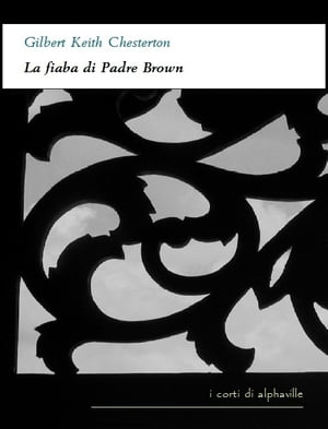 La fiaba di Padre Brown【電子書籍】[ Gilbert Keith Chesterton ]