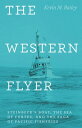 The Western Flyer Steinbeck 039 s Boat, the Sea of Cortez, and the Saga of Pacific Fisheries【電子書籍】 Kevin M. Bailey