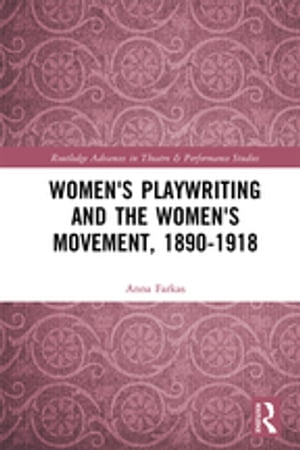 Women's Playwriting and the Women's Movement, 1890-1918