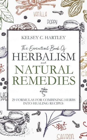 ŷKoboŻҽҥȥ㤨The Essential Book Of Herbalism And Natural Remedies 29 Formulas For Combining Herbs Into Healing RecipesŻҽҡ[ KELSEY HARTLEY ]פβǤʤ565ߤˤʤޤ