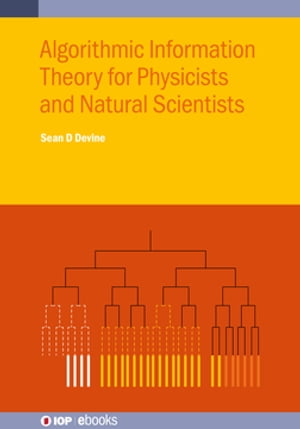 Algorithmic Information Theory for Physicists and Natural Scientists【電子書籍】 Sean D Devine