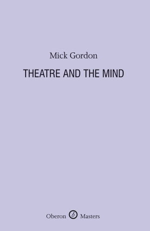 Theatre and the Mind【電子書籍】[ Mick Gordon ]