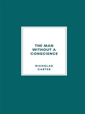 The Man Without a Conscience From Rogue to ConvictŻҽҡ[ Nicholas Carter ]