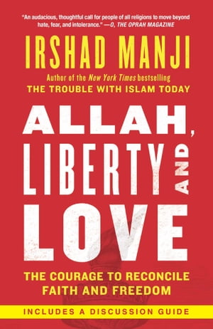 Allah, Liberty and Love The Courage to Reconcile Faith and Freedom