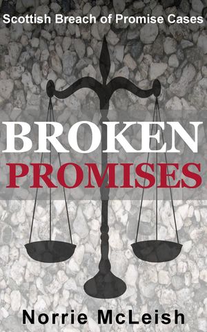 Broken Promises Scottish Breach of Promise Cases【電子書籍】[ Norrie McLeish ]