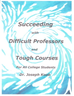 Succeeding with Difficult Professors and Tough Courses